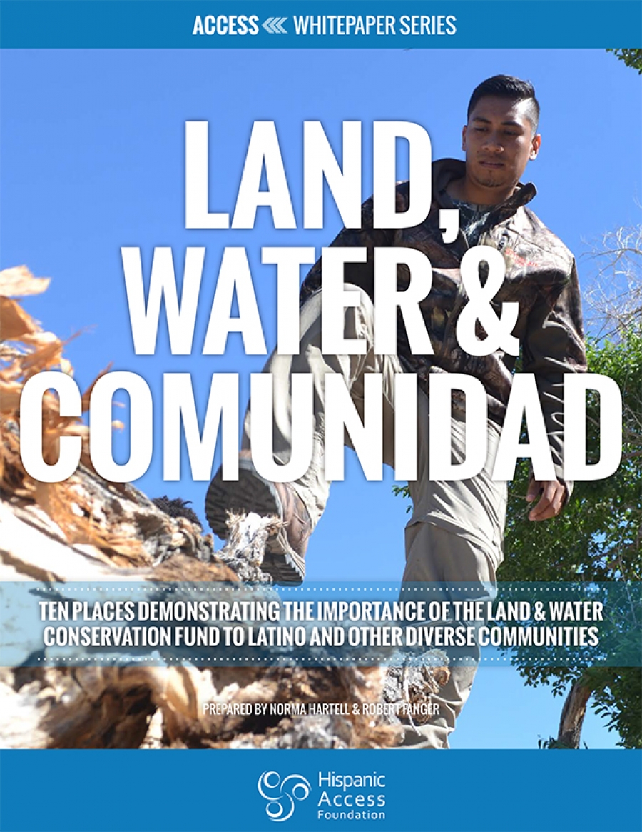 LAND, WATER &amp; COMUNIDAD: Ten Places Demonstrating the Importance of the Land and Water Conservation Fund to Latino and Other Diverse Communities